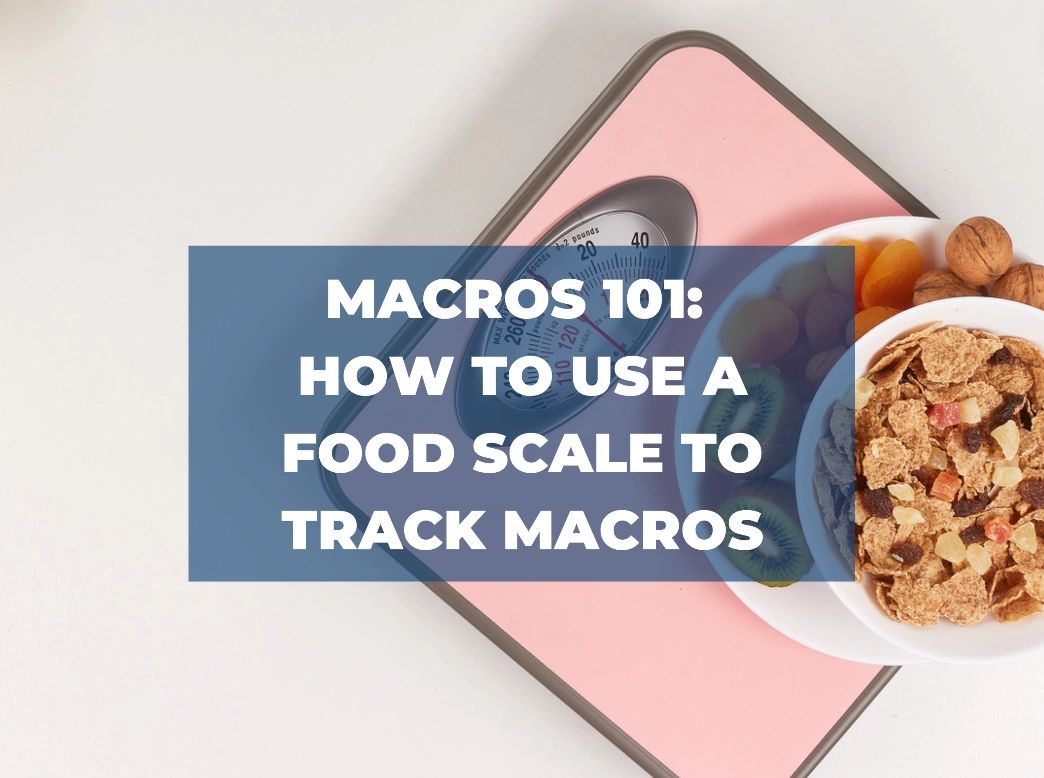 How to Use a Food Scale to Track Macros